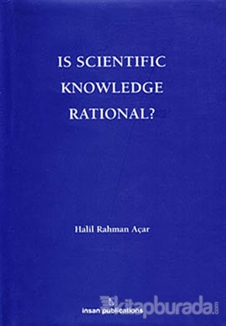 Is Scientific Knowledge Rational? %15 indirimli Halil Rahman Açar