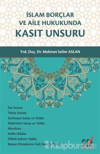İslam Borçlar ve Aile Hukukunda Kasıt Unsuru Mehmet Selim Aslan