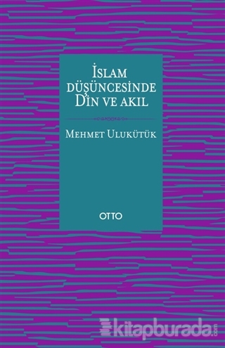 İslam Düşüncesinde Din ve Akıl Mehmet Ulukütük