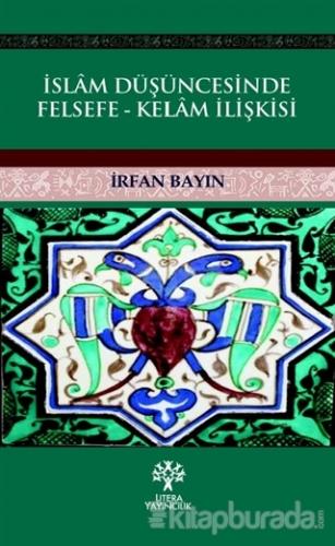 İslam Düşüncesinde Felsefe - Kelam İlişkisi İrfan Bayın