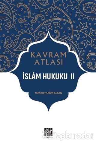 İslam Hukuku 2 - Kavram Atlası Mehmet Selim Aslan