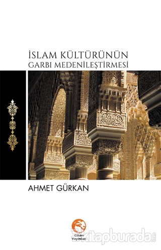 İslam Kültürünün Garbı Medenileştirmesi %35 indirimli Ahmet Gürkan