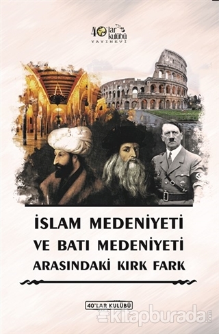 İslam Medeniyeti ve Batı Medeniyeti Arasındaki Kırk Fark Kolektif