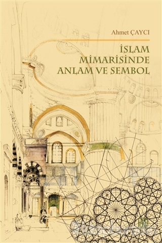 İslam Mimarisinde Anlam ve Sembol Ahmet Çaycı