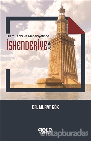 İslam Tarihi ve Medeniyetinde İskenderiye Şehri Murat Gök