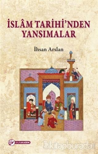 İslam Tarihinden Yansımalar İhsan Arslan