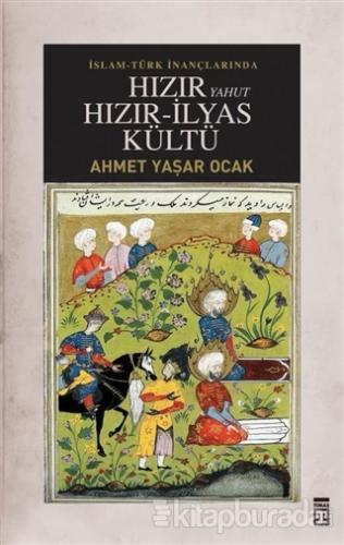 İslam-Türk İnançlarında Hızır Yahut Hızır İlyas Kültü (Ciltli) Ahmet Y