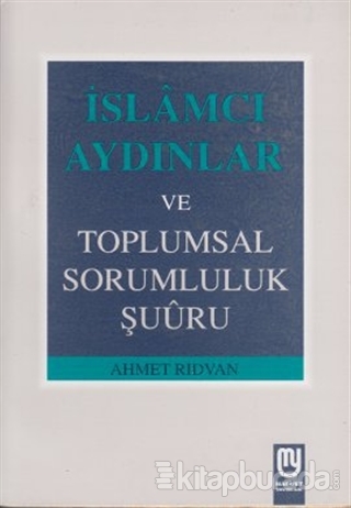 İslamcı Aydınlar ve Toplumsal Sorumluluk Şuuru Ahmet Rıdvan