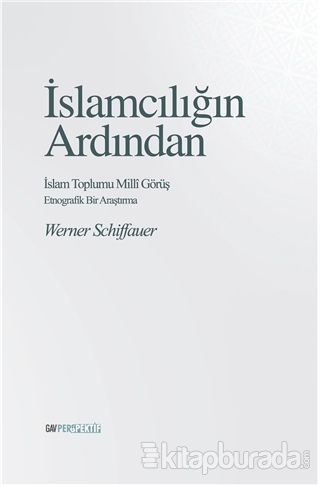 İslamcılığın Ardından - İslam Toplumu Milli Görüş Werner Schiffauer