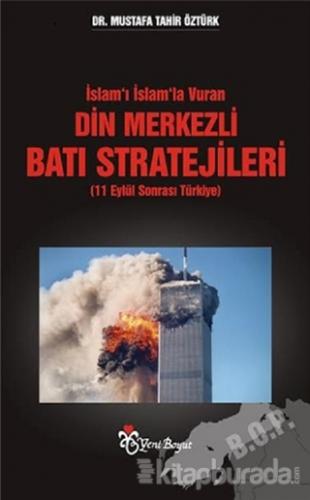 İslam'ı İslam'la Vuran Din Merkezli Batı Stratejileri (11 Eylül Sonrası Türkiye)