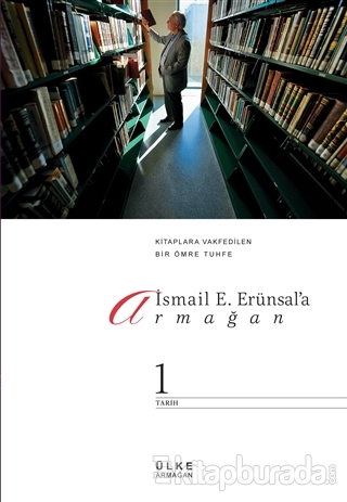 İsmail E. Erünsal'a Armağan: Kitaplara Vakfedilen Bir Ömre Tuhfe (2 Cilt Takım)