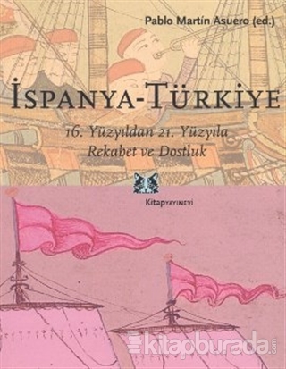 İspanya - Türkiye 16. Yüzyıldan 21. Yüzyıla Rekabet ve Dostluk