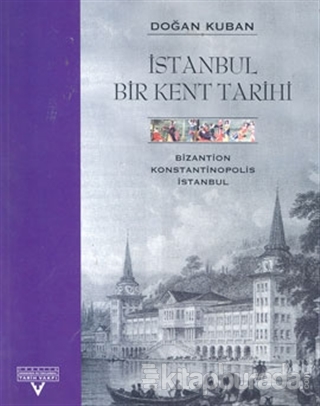 İstanbul Bir Kent Tarihi Bizantion, Konstantinopolis, İstanbul (Ciltli)