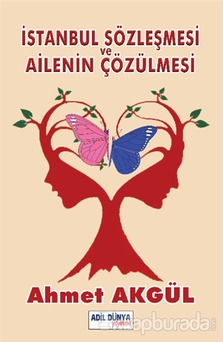 İstanbul Sözleşmesi ve Ailenin Çözülmesi Ahmet Akgül