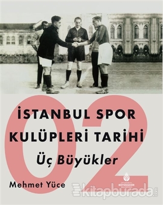 İstanbul Spor Kulüpleri Tarihi Üç Büyükler Cilt 2 (Ciltli)