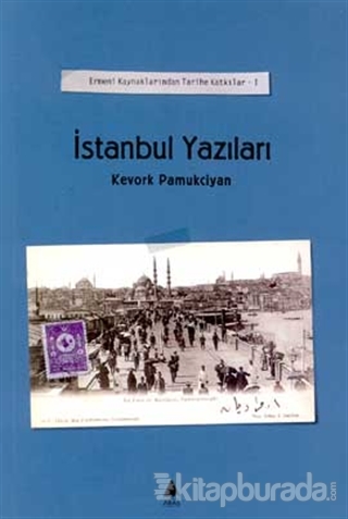 İstanbul Yazıları Cilt: 1 Ermeni Kaynaklarından Tarihe Katkılar