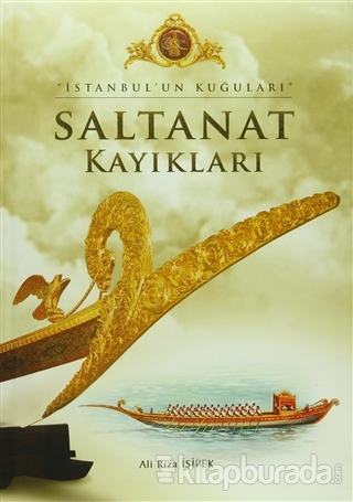 İstanbul'un Kuğuları - Saltanat Kayıkları (Ciltli)