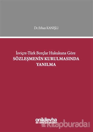 İsviçre-Türk Borçlar Hukukuna Göre Sözleşmenin Kurulmasında Yanılma (Ciltli)