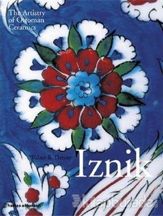 Iznik: The Artistry of Ottoman Ceramics (Ciltli)