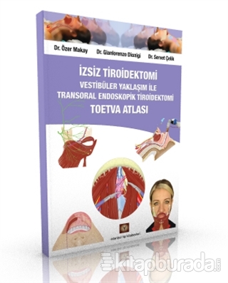 İzsiz Tiroidektomi Vestibüler Yaklaşım ile Transoral Endoskopik Tiroidektomi Toetva Atlası
