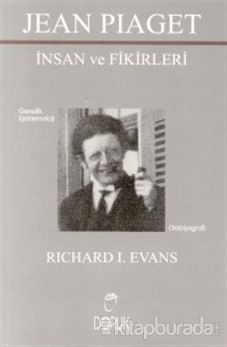 Jean Piaget İnsan ve Fikirleri Genetik Epistemoloji Richard I. Evans