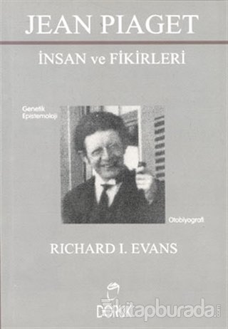 Jean Piaget - İnsan ve Fikirleri Richard I. Evans