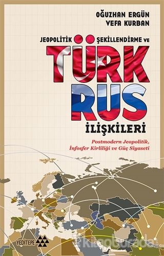 Jeopolitik Şekillendirme ve Türk Rus İlişkileri Vefa Kurban