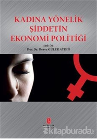 Kadına Yönelik Şiddetin Ekonomi Politiği Derya Güler Aydın