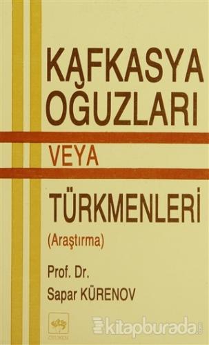 Kafkasya Oğuzları veya Türkmenleri (Araştırma)