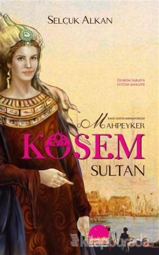 Kanlı Tahtın İmparatoriçesi Mahpeyker Kösem Sultan %10 indirimli Selçu