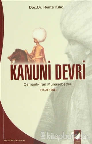 Kanuni Devri Osmanlı-İran Münasebetleri (1520-1566) Remzi Kılıç