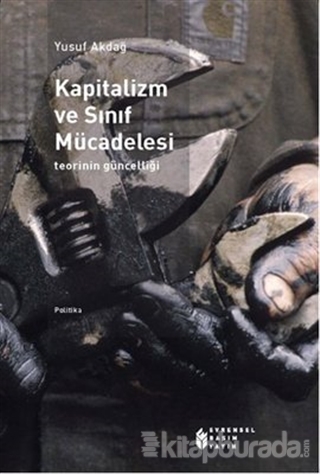 Kapitalizm ve Sınıf Mücadelesi: Teorinin Güncelliği Yusuf Akdağ