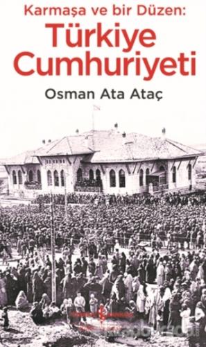 Karmaşa ve Bir Düzen: Türkiye Cumhuriyeti Osman Ata Ataç