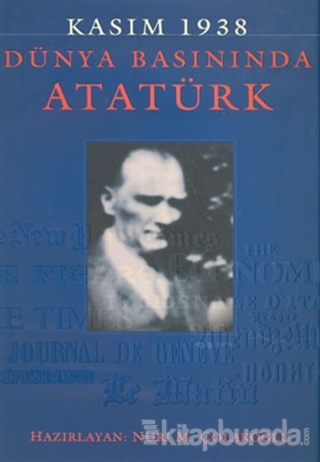 Kasım 1938 - Dünya Basınında Atatürk (Ciltli) Nuri M. Çolakoğlu