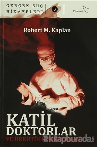 Katil Doktorlar ve Ürkütücü Hikayeleri Robert M. Kaplan