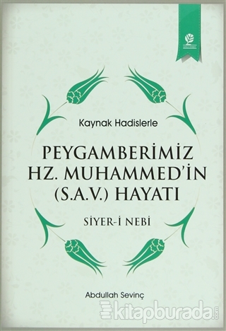 Kaynak Hadislerle Peygamberimiz Hz. Muhammed'in (S.A.V.) Hayatı