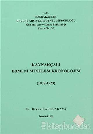 Kaynakçalı Ermeni Meselesi Kronolojisi (1878 - 1923) Recep Karacakaya