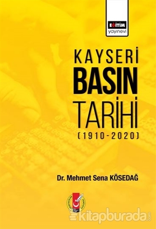 Kayseri Basın Tarihi (1910-2020) Mehmet Sena Kösedağ