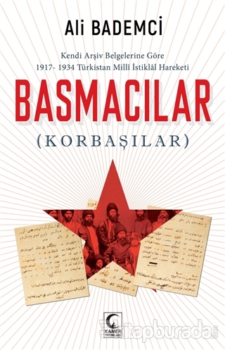 Kendi Arşiv Belgelerine Göre 1917-1934 Türkistan Milli İstiklal Hareketi - Basmacılar (Korbaşılar)