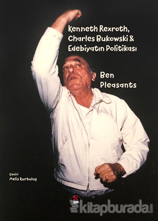 Kenneth Rexroth, Charles Bukowski Edebiyatın Politikası Ben Pleasants