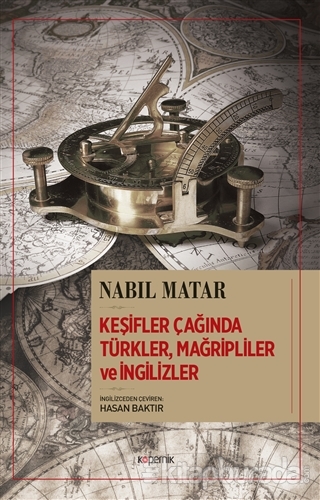 Keşifler Çağında Türkler,Mağripliler ve İngilizler Nabil Matar