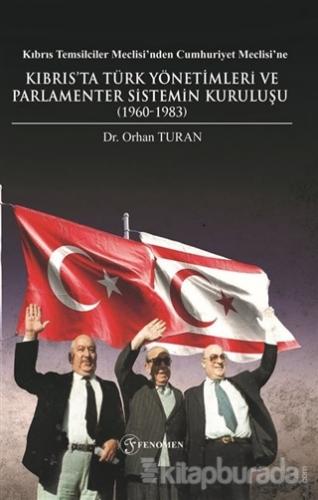 Kıbrıs Temsilciler Meclisi'nden Cumhuriyet Meclisi'ne Kıbrıs'ta Türk Yönetimleri ve Parlamenter Sistemin Kuruluşu (1960-1983)