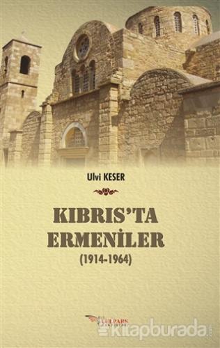 Kıbrıs'ta Ermeniler (1914-1964) Ulvi Keser