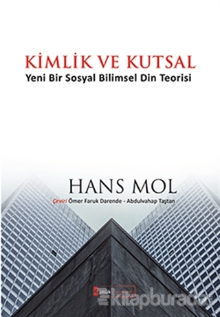 Kimlik ve Kutsal “Yeni Bir Sosyal Bilimsel Din Teorisi” Hans Mol