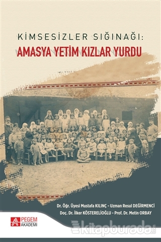 Kimsesizler Sığınağı: Amasya Yetim Kızlar Yurdu Mustafa Kılınç