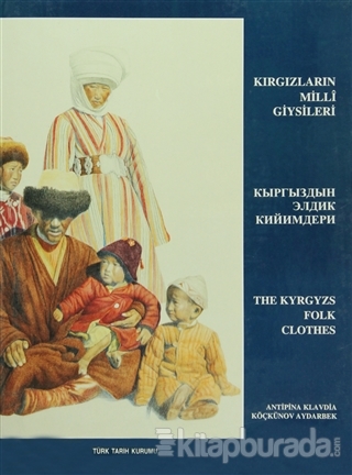 Kırgızların Milli Giysileri / The Kyrgyzs Folk Clothes (Ciltli)
