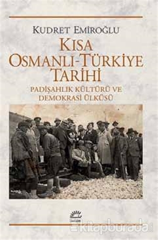 Kısa Osmanlı - Türkiye Tarihi Kudret Emiroğlu