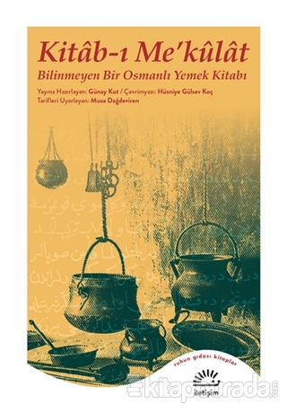 Kitab-ı Me'külat - Bilinmeyen Bir Osmanlı Yemek Kitabı Güney Kut