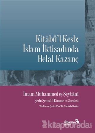 Kitabü'l-Kesb: İslam İktisadında Helal Kazanç Muhammed eş-Şeybani