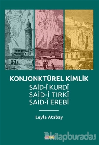 Konjonktürel Kimlik Said-Kurdi,Said-i Tırki,Said-i Erebi %15 indirimli